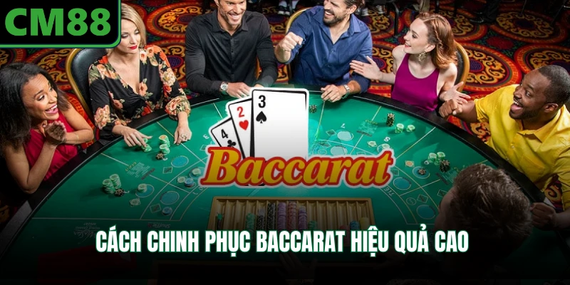 Cách chinh phục baccarat hiệu quả cao 
